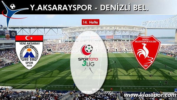 Y. Aksarayspor - Denizli Bel. sahaya hangi kadro ile çıkıyor?