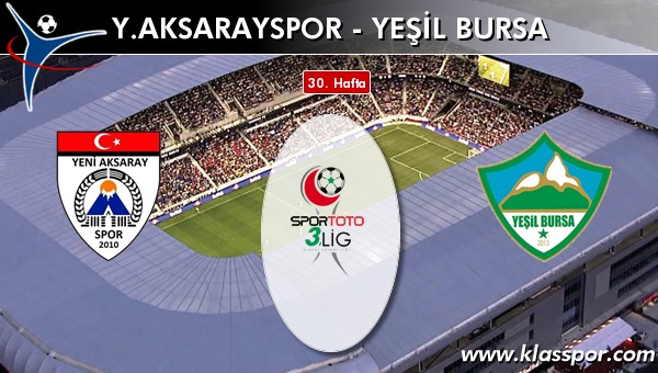 Y. Aksarayspor - Yeşil Bursa maç kadroları belli oldu...