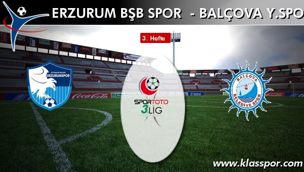 Erzurum Bşb Spor - Balçova Y.spor maç kadroları belli oldu...