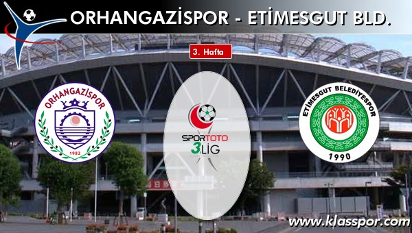 İşte Orhangazispor - Etimesgut Bld. maçında ilk 11'ler