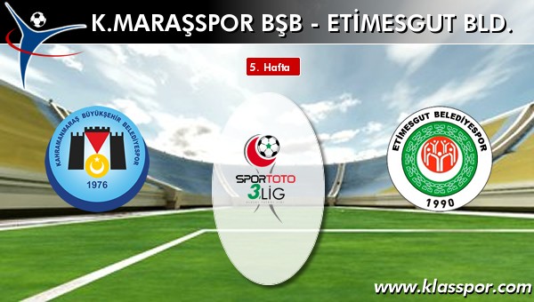 K. Maraşspor BŞB - Etimesgut Bld. maç kadroları belli oldu...