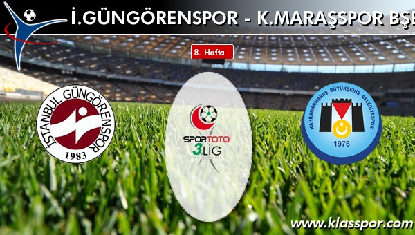 İ. Güngörenspor - K. Maraşspor BŞB sahaya hangi kadro ile çıkıyor?