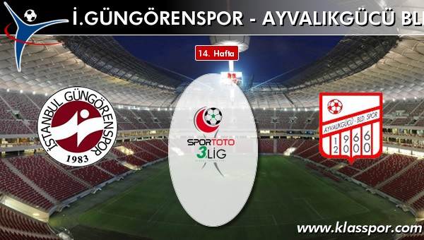 İ. Güngörenspor - Ayvalıkgücü Bld sahaya hangi kadro ile çıkıyor?