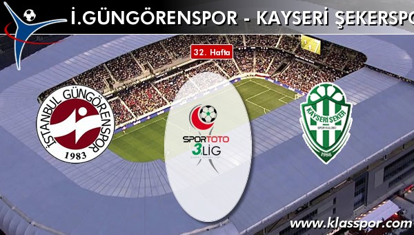 İ. Güngörenspor - Kayseri Şekerspor sahaya hangi kadro ile çıkıyor?