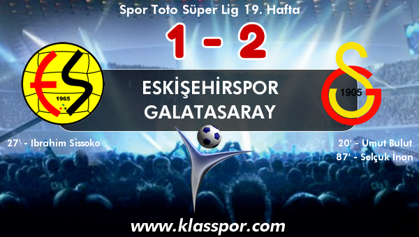 Eskişehirspor 1 - Galatasaray 2