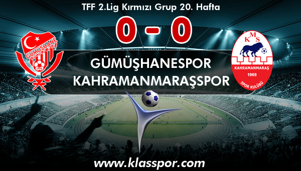 Gümüşhanespor 0 - Kahramanmaraşspor 0