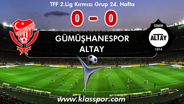 Gümüşhanespor 0 - Altay 0