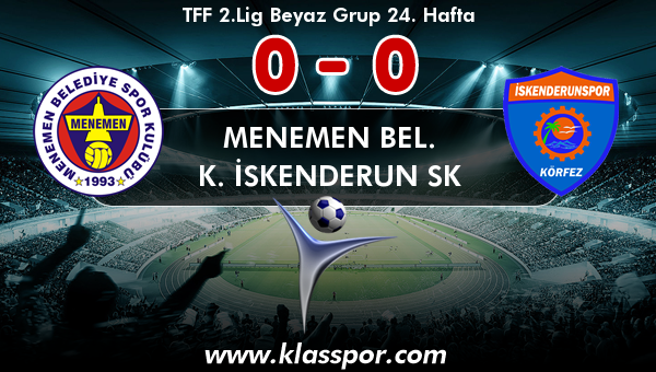 Menemen Bel. 0 - K. İskenderun SK 0