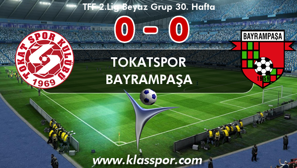 Tokatspor 0 - Bayrampaşa 0