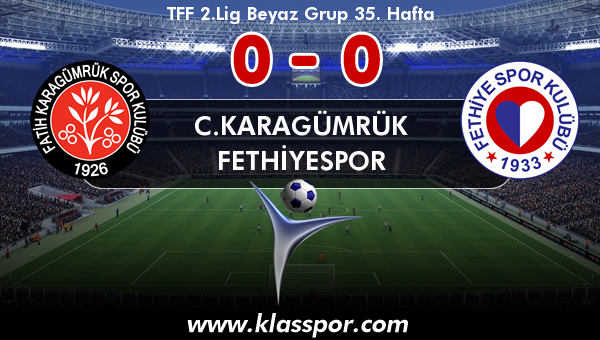 C.Karagümrük 0 - Fethiyespor 0