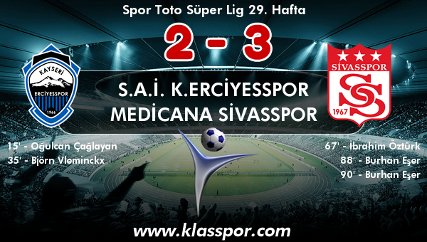 S.A.İ. K.Erciyesspor 2 - Medicana Sivasspor 3