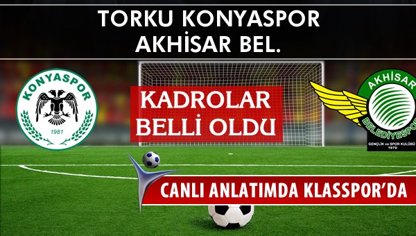 Torku Konyaspor - Akhisar Bel. maç kadroları belli oldu...