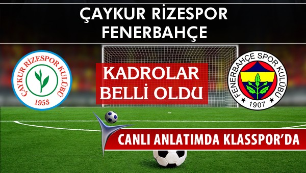 Çaykur Rizespor - Fenerbahçe maç kadroları belli oldu...