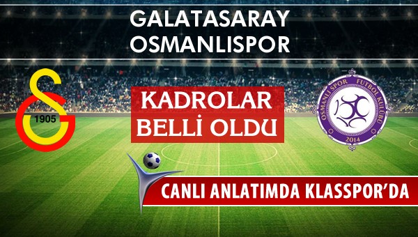 Galatasaray - Osmanlıspor maç kadroları belli oldu...