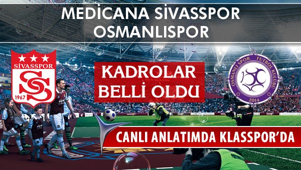 Medicana Sivasspor - Osmanlıspor maç kadroları belli oldu...