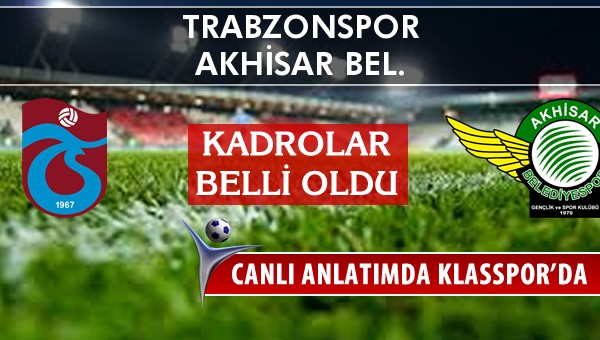 İşte Trabzonspor - Akhisar Bel. maçında ilk 11'ler