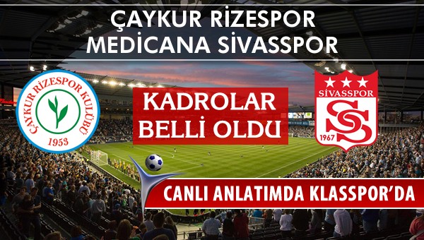 Çaykur Rizespor - Medicana Sivasspor sahaya hangi kadro ile çıkıyor?