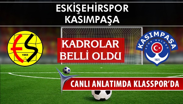 İşte Eskişehirspor - Kasımpaşa maçında ilk 11'ler