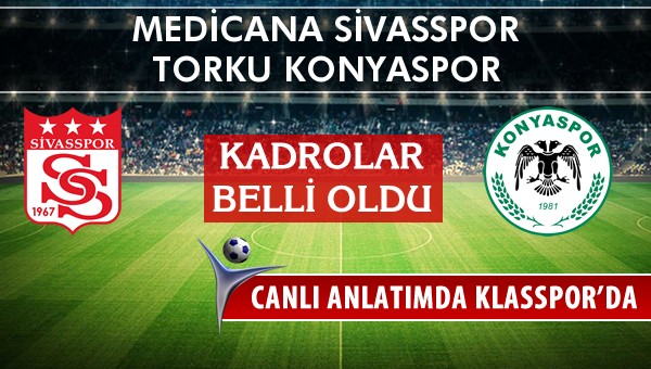 Medicana Sivasspor - Torku Konyaspor sahaya hangi kadro ile çıkıyor?