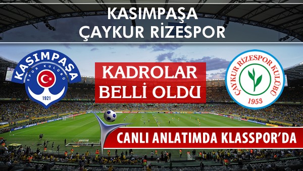 Kasımpaşa - Çaykur Rizespor maç kadroları belli oldu...