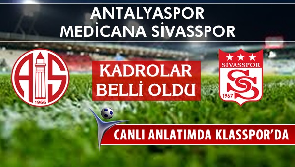 Antalyaspor - Medicana Sivasspor maç kadroları belli oldu...