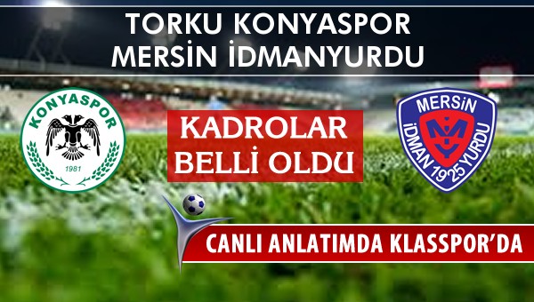 İşte Torku Konyaspor - Mersin İdmanyurdu maçında ilk 11'ler