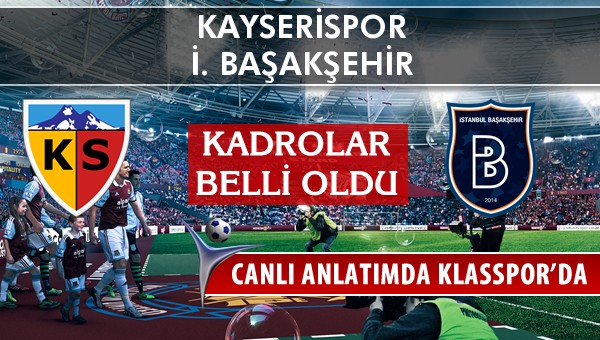 Kayserispor - İ. Başakşehir maç kadroları belli oldu...