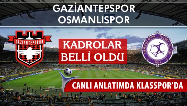Gaziantepspor - Osmanlıspor sahaya hangi kadro ile çıkıyor?