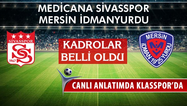 Medicana Sivasspor - Mersin İdmanyurdu sahaya hangi kadro ile çıkıyor?