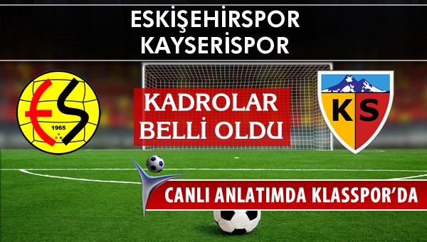 Eskişehirspor - Kayserispor sahaya hangi kadro ile çıkıyor?