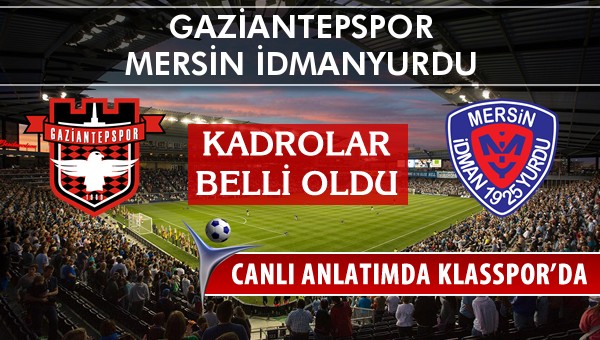 Gaziantepspor - Mersin İdmanyurdu maç kadroları belli oldu...