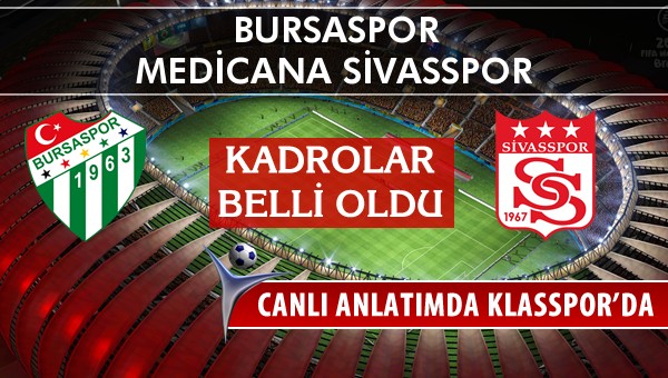 Bursaspor - Medicana Sivasspor sahaya hangi kadro ile çıkıyor?