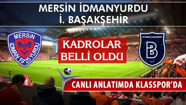 İşte Mersin İdmanyurdu - İ. Başakşehir maçında ilk 11'ler