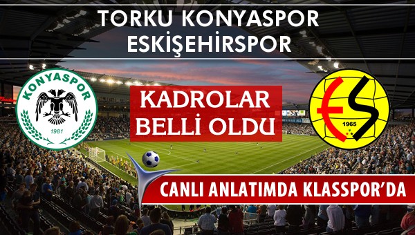 İşte Torku Konyaspor - Eskişehirspor maçında ilk 11'ler