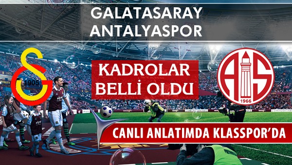 İşte Galatasaray - Antalyaspor maçında ilk 11'ler