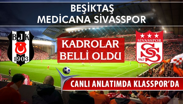 İşte Beşiktaş - Medicana Sivasspor maçında ilk 11'ler