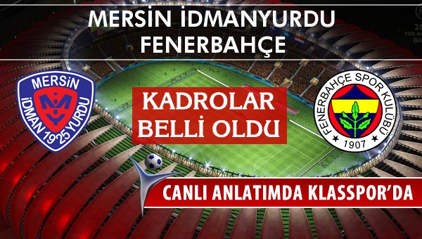 Mersin İdmanyurdu - Fenerbahçe sahaya hangi kadro ile çıkıyor?