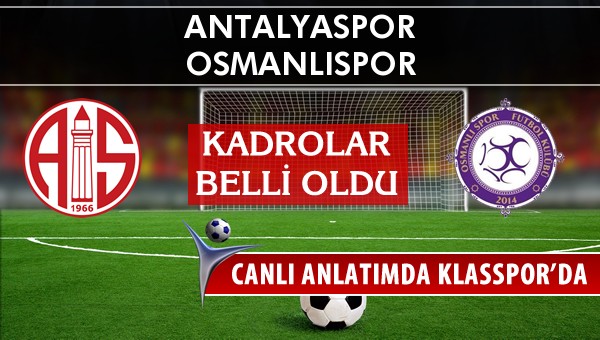 Antalyaspor - Osmanlıspor sahaya hangi kadro ile çıkıyor?