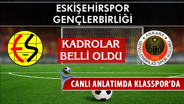 İşte Eskişehirspor - Gençlerbirliği maçında ilk 11'ler