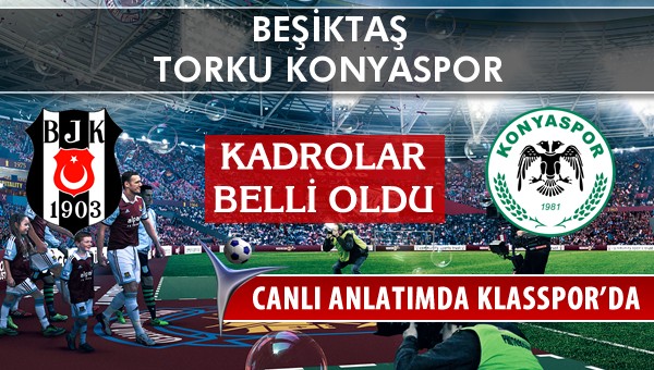 Beşiktaş - Torku Konyaspor maç kadroları belli oldu...