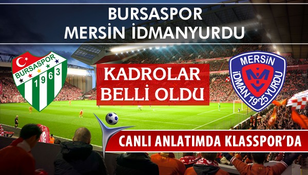 Bursaspor - Mersin İdmanyurdu maç kadroları belli oldu...