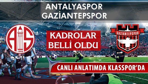 Antalyaspor - Gaziantepspor maç kadroları belli oldu...