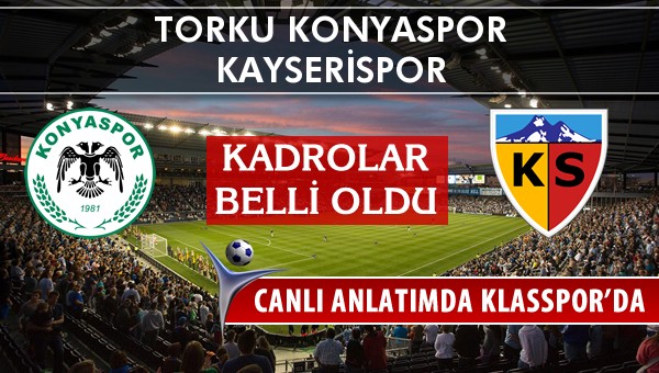 Torku Konyaspor - Kayserispor sahaya hangi kadro ile çıkıyor?