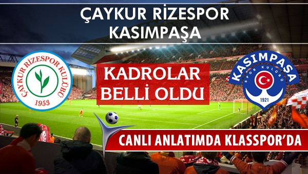 Çaykur Rizespor - Kasımpaşa sahaya hangi kadro ile çıkıyor?