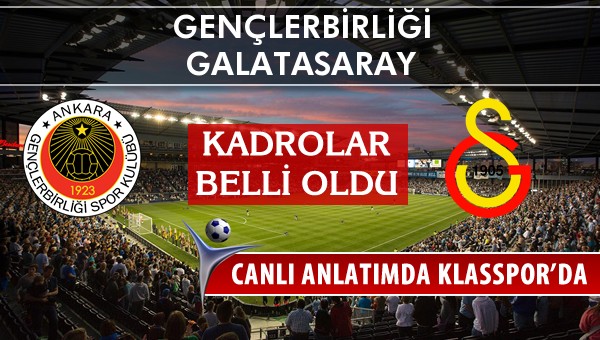 Gençlerbirliği - Galatasaray maç kadroları belli oldu...