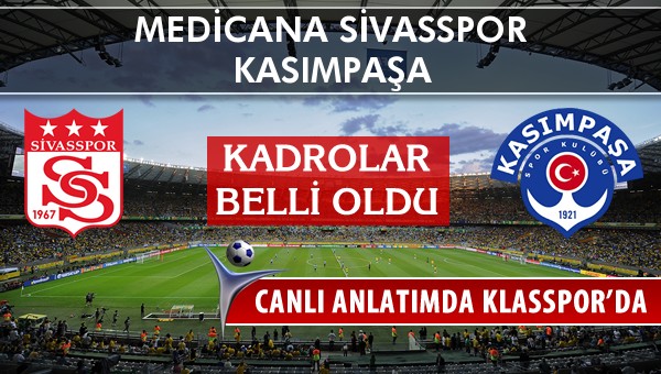Medicana Sivasspor - Kasımpaşa maç kadroları belli oldu...