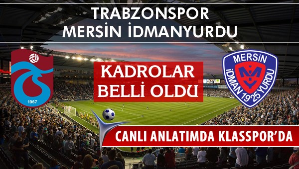 Trabzonspor - Mersin İdmanyurdu maç kadroları belli oldu...