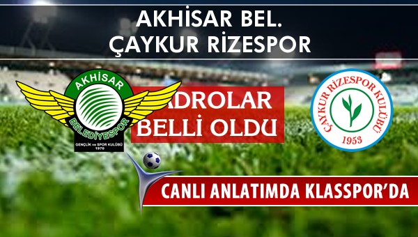 Akhisar Bel. - Çaykur Rizespor sahaya hangi kadro ile çıkıyor?