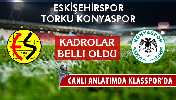 İşte Eskişehirspor - Torku Konyaspor maçında ilk 11'ler