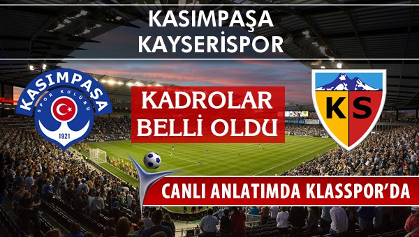 Kasımpaşa - Kayserispor sahaya hangi kadro ile çıkıyor?